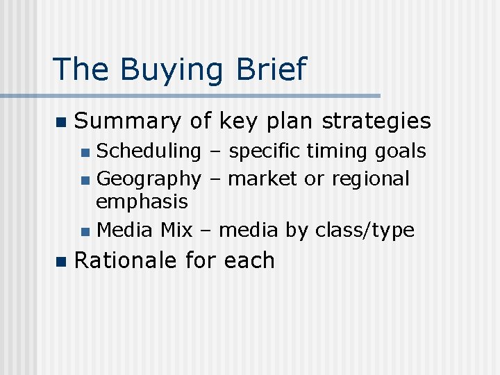 The Buying Brief n Summary of key plan strategies Scheduling – specific timing goals