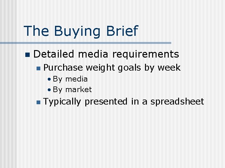 The Buying Brief n Detailed media requirements n Purchase weight goals by week •