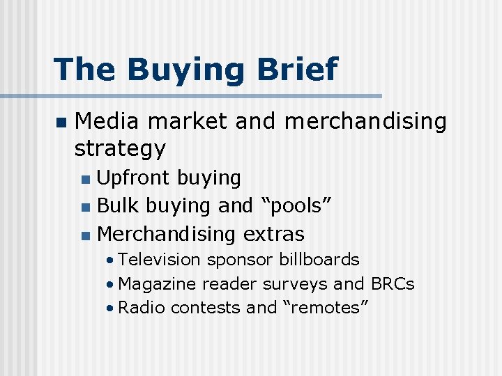 The Buying Brief n Media market and merchandising strategy Upfront buying n Bulk buying