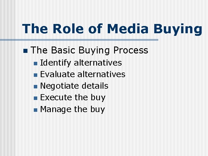 The Role of Media Buying n The Basic Buying Process Identify alternatives n Evaluate