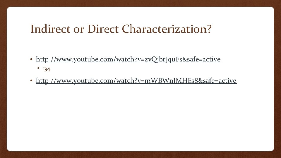 Indirect or Direct Characterization? • http: //www. youtube. com/watch? v=zv. Qjbr. Jqu. Fs&safe=active •