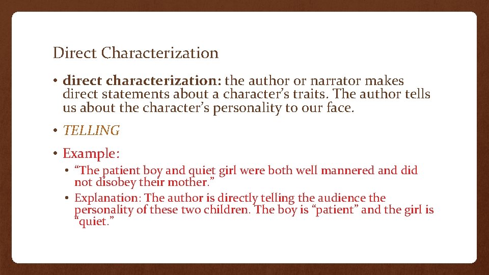Direct Characterization • direct characterization: the author or narrator makes direct statements about a