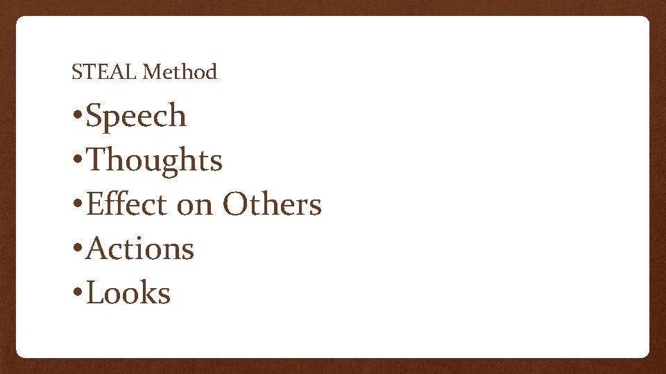 STEAL Method • Speech • Thoughts • Effect on Others • Actions • Looks