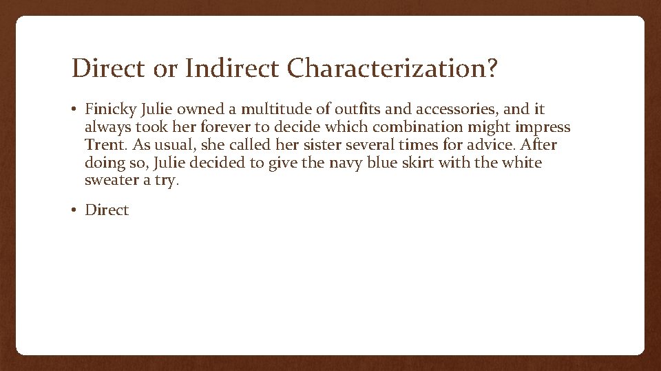 Direct or Indirect Characterization? • Finicky Julie owned a multitude of outfits and accessories,