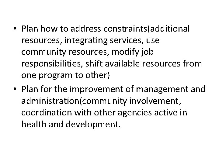  • Plan how to address constraints(additional resources, integrating services, use community resources, modify