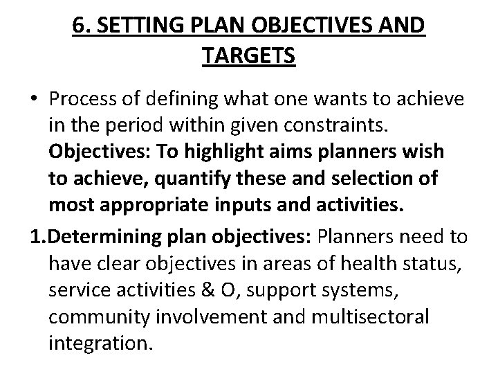 6. SETTING PLAN OBJECTIVES AND TARGETS • Process of defining what one wants to