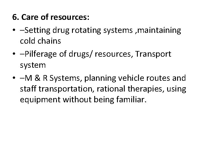 6. Care of resources: • –Setting drug rotating systems , maintaining cold chains •