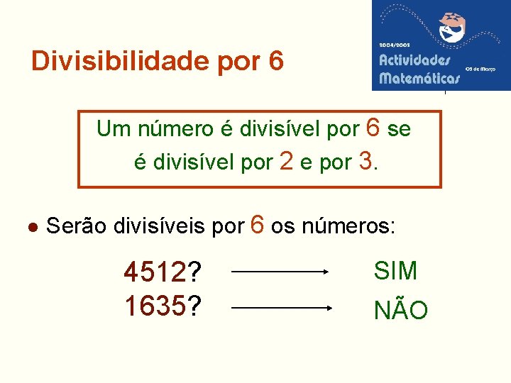 Divisibilidade por 6 Um número é divisível por 6 se é divisível por 2