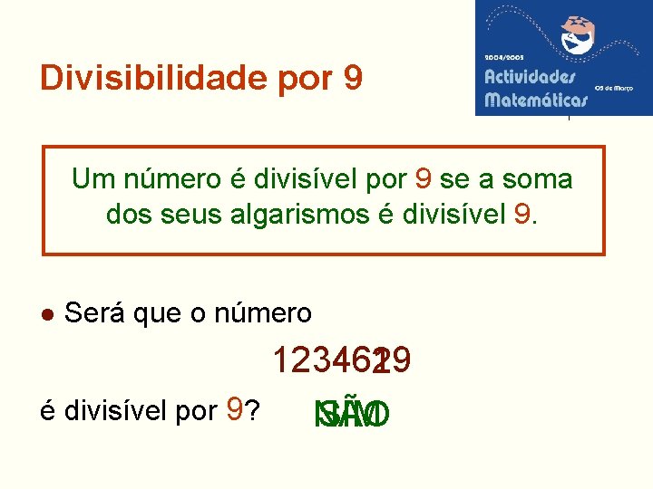 Divisibilidade por 9 Um número é divisível por 9 se a soma dos seus