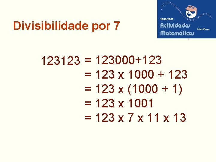 Divisibilidade por 7 123123 = 123000+123 = 123 x 1000 + 123 = 123