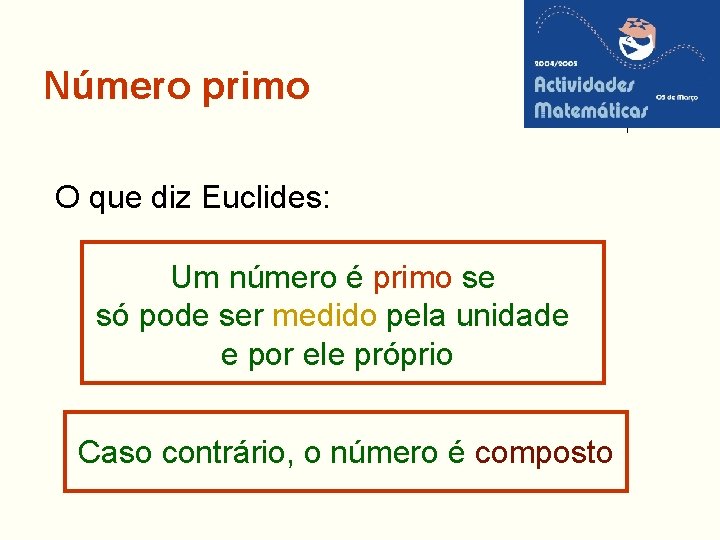 Número primo O que diz Euclides: Um número é primo se só pode ser