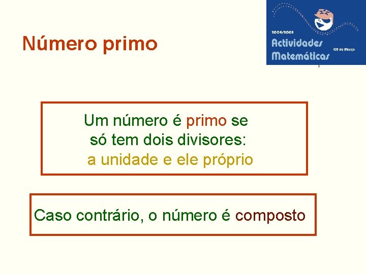 Número primo Um número é primo se só tem dois divisores: a unidade e