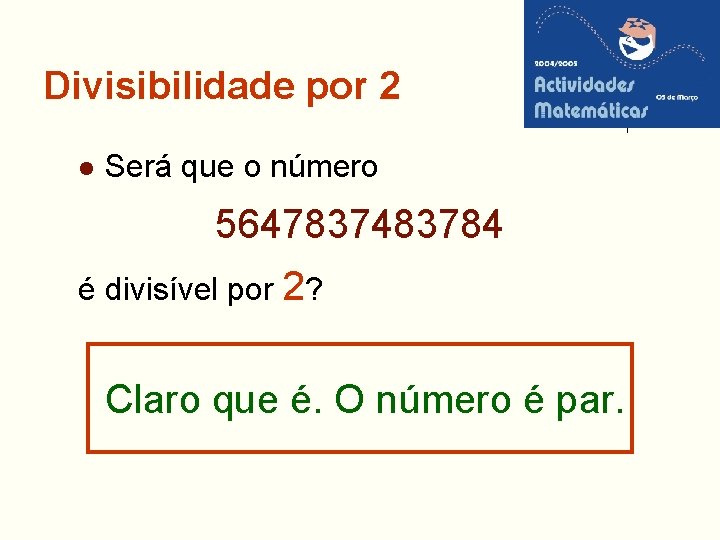 Divisibilidade por 2 l Será que o número 5647837483784 é divisível por 2? Claro