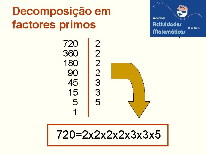 Decomposição em factores primos 720 360 180 90 45 15 5 1 2 2