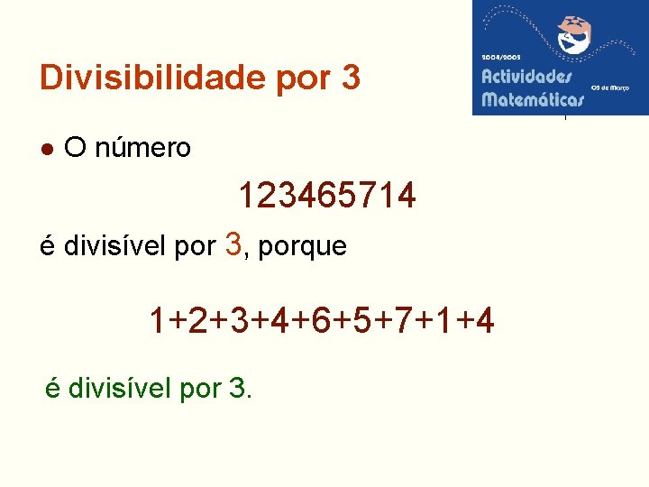 Divisibilidade por 3 l O número 123465714 é divisível por 3, porque 1+2+3+4+6+5+7+1+4 é