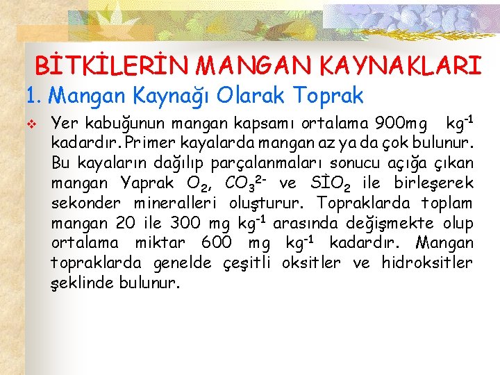 BİTKİLERİN MANGAN KAYNAKLARI 1. Mangan Kaynağı Olarak Toprak v Yer kabuğunun mangan kapsamı ortalama