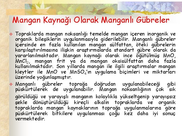 Mangan Kaynağı Olarak Manganlı Gübreler v v Topraklarda mangan noksanlığı temelde mangan içeren inorganik