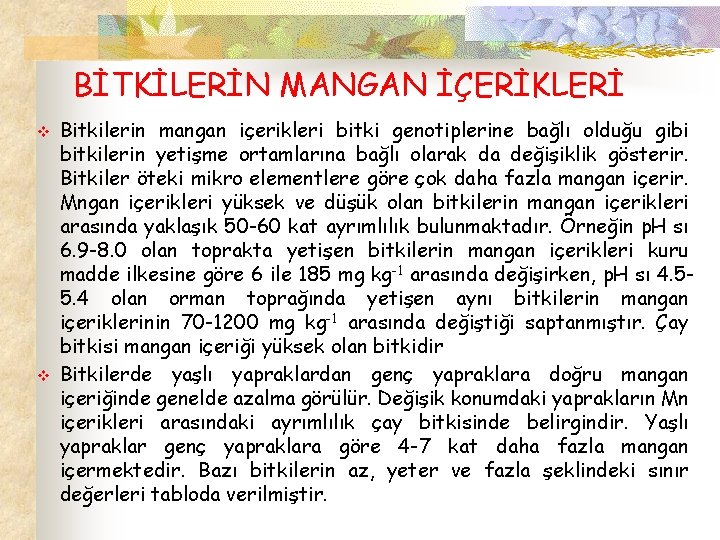 BİTKİLERİN MANGAN İÇERİKLERİ v v Bitkilerin mangan içerikleri bitki genotiplerine bağlı olduğu gibi bitkilerin