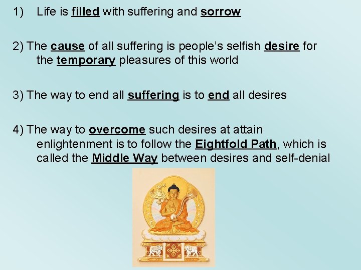 1) Life is filled with suffering and sorrow 2) The cause of all suffering