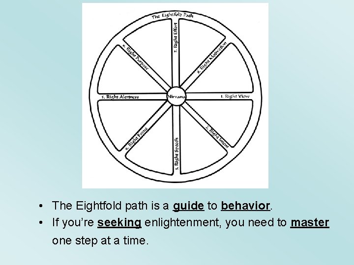  • The Eightfold path is a guide to behavior. • If you’re seeking