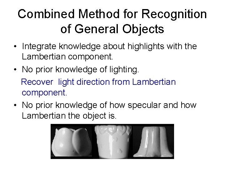 Combined Method for Recognition of General Objects • Integrate knowledge about highlights with the