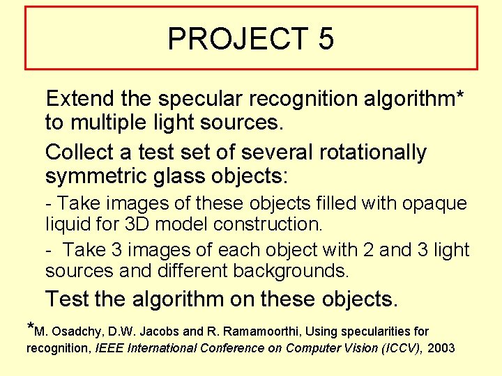 PROJECT 5 Extend the specular recognition algorithm* to multiple light sources. Collect a test