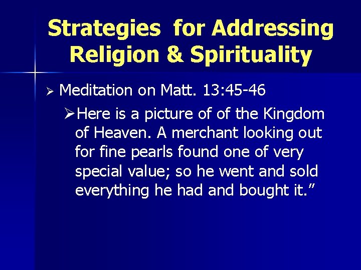 Strategies for Addressing Religion & Spirituality Ø Meditation on Matt. 13: 45 -46 ØHere