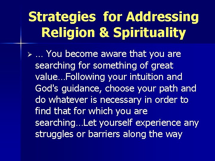 Strategies for Addressing Religion & Spirituality Ø … You become aware that you are