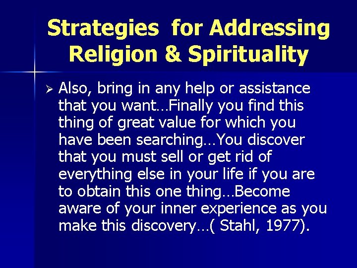 Strategies for Addressing Religion & Spirituality Ø Also, bring in any help or assistance