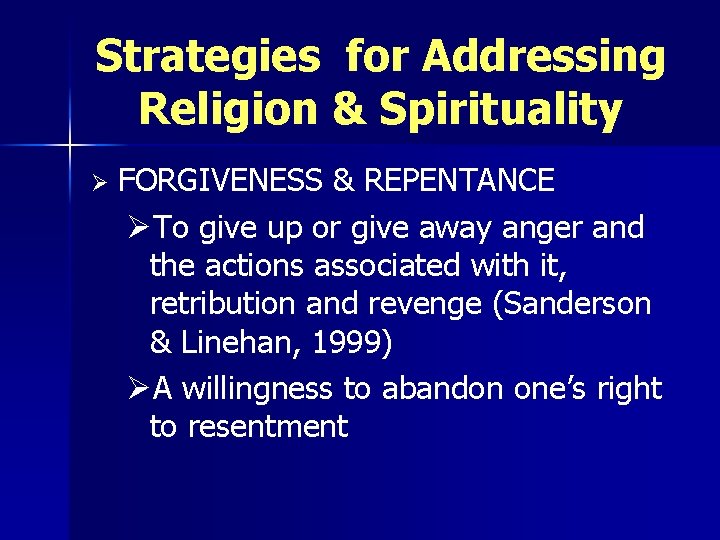 Strategies for Addressing Religion & Spirituality Ø FORGIVENESS & REPENTANCE ØTo give up or