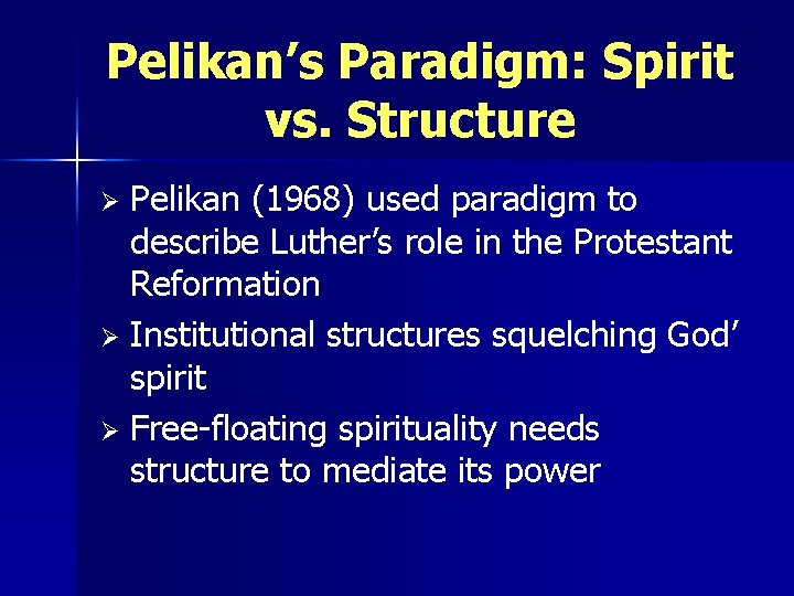 Pelikan’s Paradigm: Spirit vs. Structure Pelikan (1968) used paradigm to describe Luther’s role in