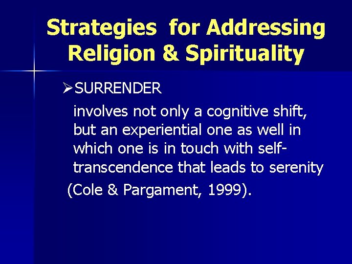 Strategies for Addressing Religion & Spirituality ØSURRENDER involves not only a cognitive shift, but