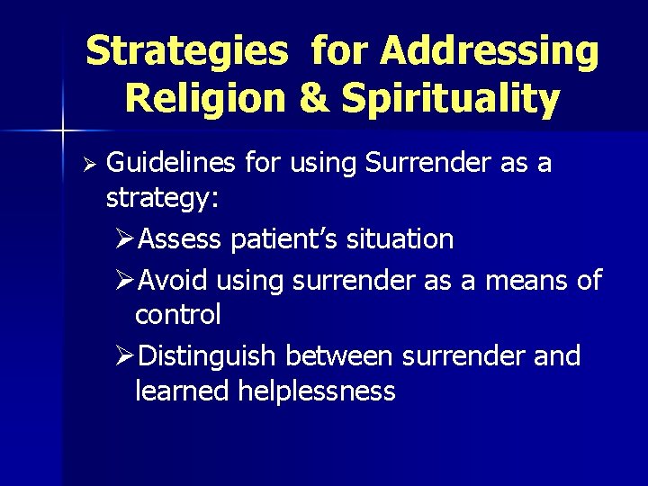 Strategies for Addressing Religion & Spirituality Ø Guidelines for using Surrender as a strategy: