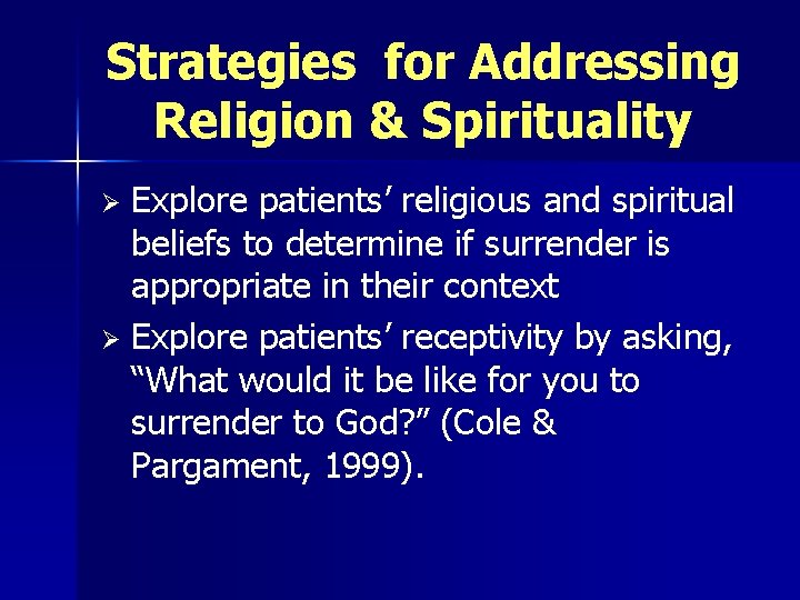 Strategies for Addressing Religion & Spirituality Explore patients’ religious and spiritual beliefs to determine