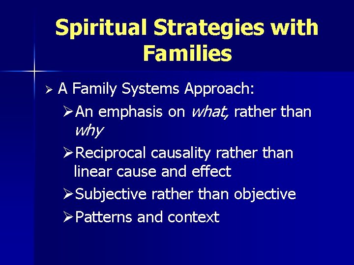 Spiritual Strategies with Families Ø A Family Systems Approach: ØAn emphasis on what, rather
