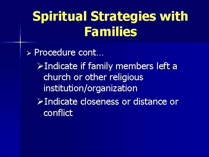 Spiritual Strategies with Families Ø Procedure cont… ØIndicate if family members left a church