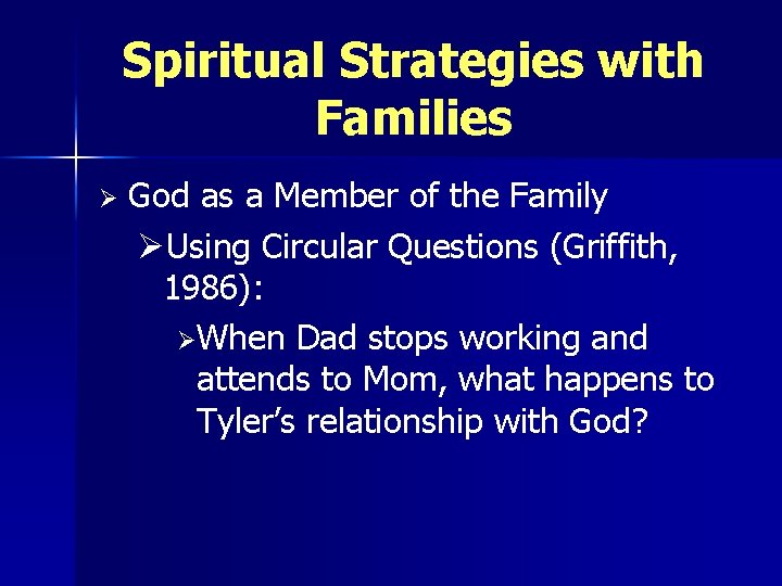 Spiritual Strategies with Families Ø God as a Member of the Family ØUsing Circular