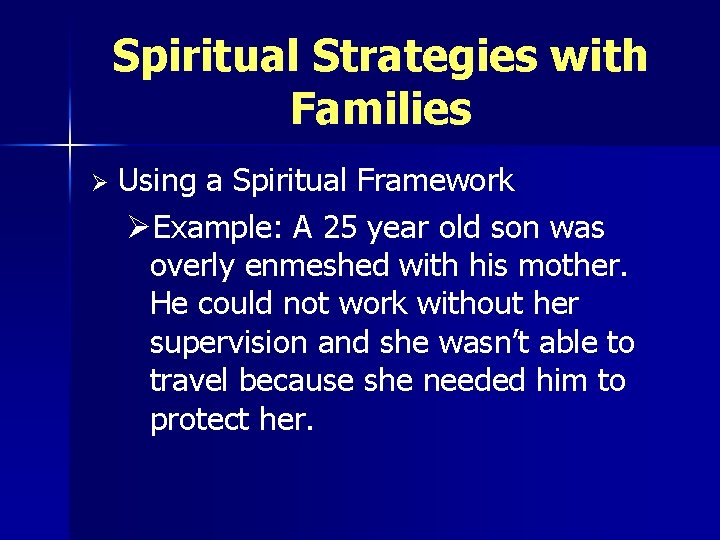 Spiritual Strategies with Families Ø Using a Spiritual Framework ØExample: A 25 year old