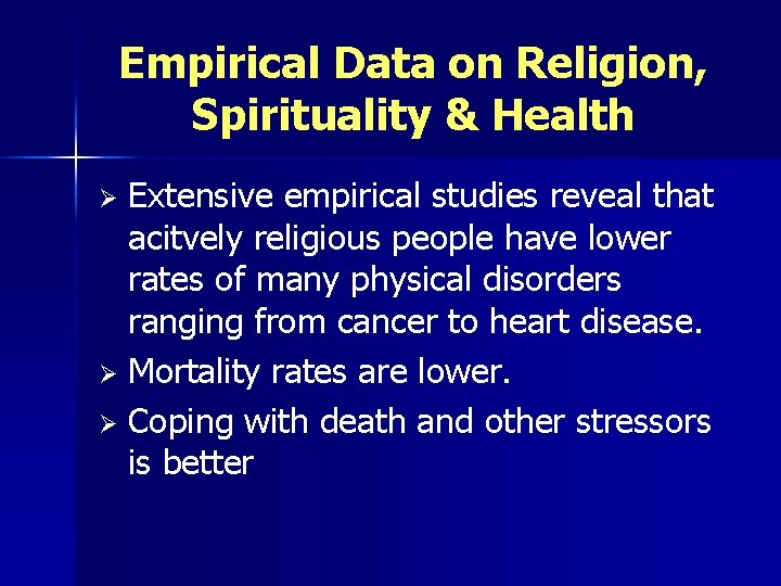 Empirical Data on Religion, Spirituality & Health Extensive empirical studies reveal that acitvely religious