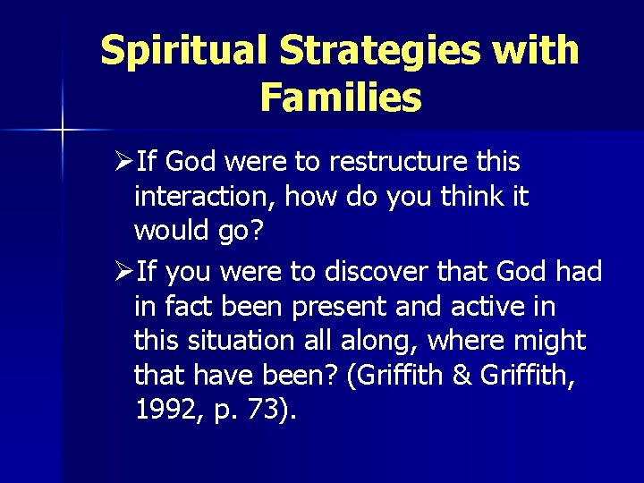 Spiritual Strategies with Families ØIf God were to restructure this interaction, how do you