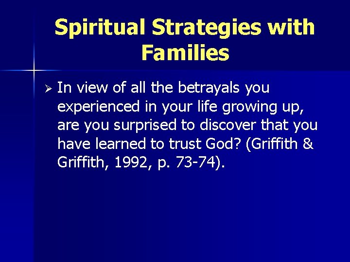 Spiritual Strategies with Families Ø In view of all the betrayals you experienced in