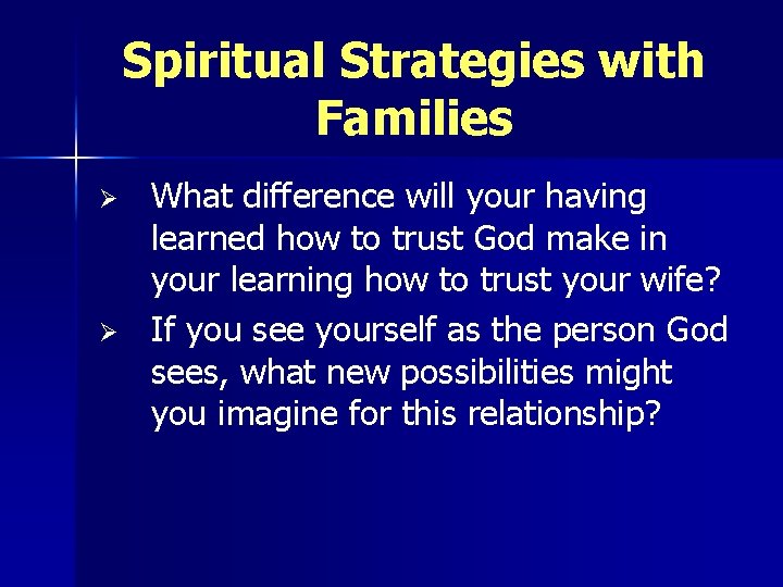 Spiritual Strategies with Families Ø Ø What difference will your having learned how to