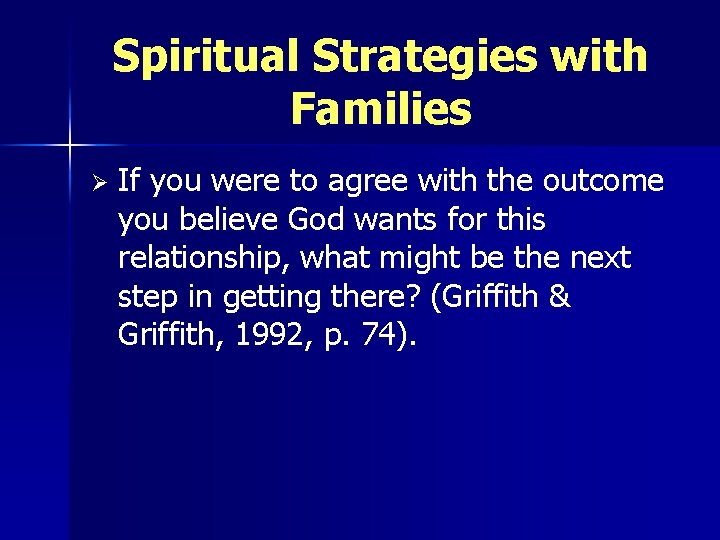 Spiritual Strategies with Families Ø If you were to agree with the outcome you