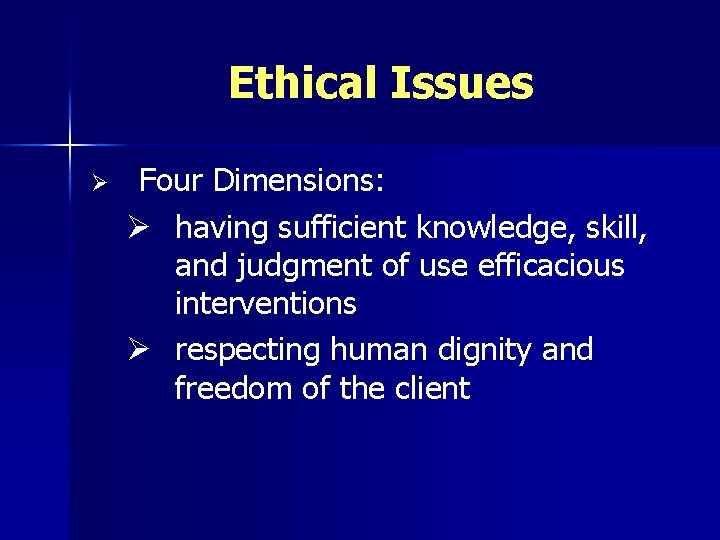Ethical Issues Ø Four Dimensions: Ø having sufficient knowledge, skill, and judgment of use