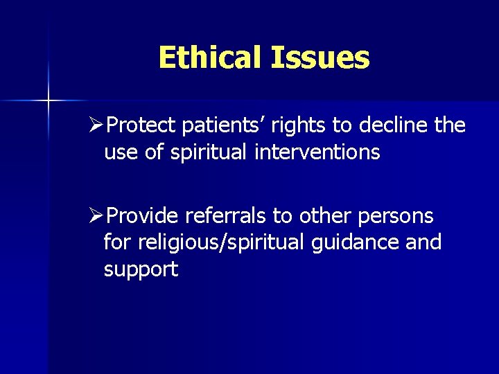 Ethical Issues ØProtect patients’ rights to decline the use of spiritual interventions ØProvide referrals