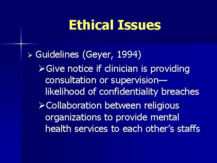 Ethical Issues Ø Guidelines (Geyer, 1994) ØGive notice if clinician is providing consultation or