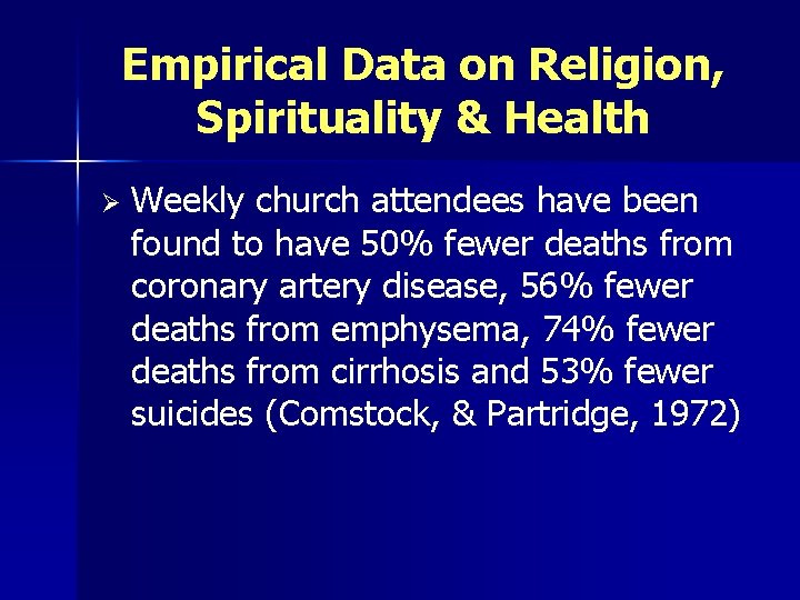 Empirical Data on Religion, Spirituality & Health Ø Weekly church attendees have been found