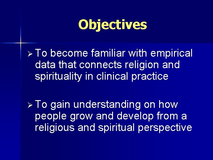 Objectives Ø To become familiar with empirical data that connects religion and spirituality in