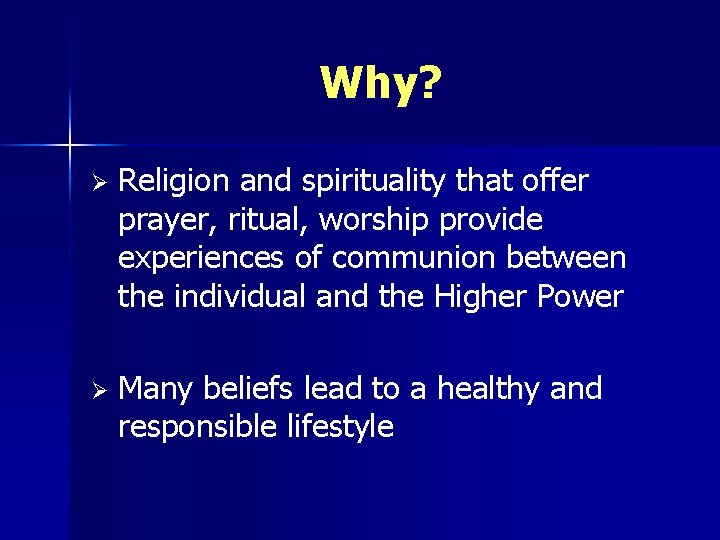 Why? Ø Religion and spirituality that offer prayer, ritual, worship provide experiences of communion