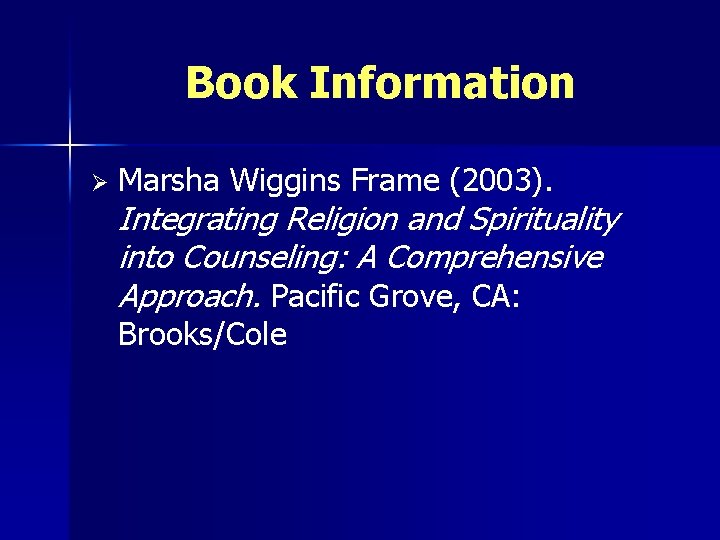 Book Information Ø Marsha Wiggins Frame (2003). Integrating Religion and Spirituality into Counseling: A